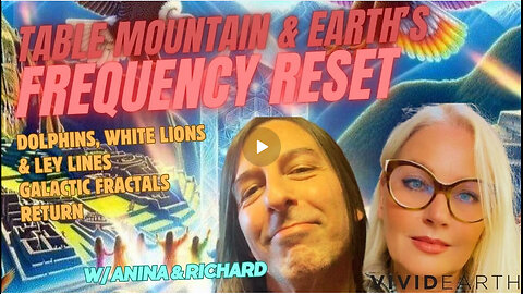 FREQUENCY RESET: EARTH, TABLE MOUNTAIN, DOLPHINS, WHITE LIONS & LEY LINES - GALACTIC FRACTALS RETURN