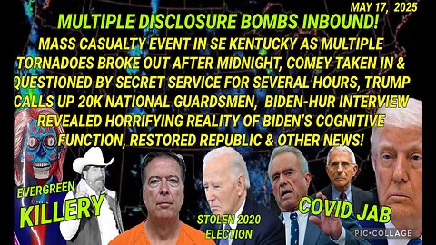 5/17/25 - MULTIPLE DISCLOSURE BOMBS INBOUND!, COMEY TAKEN IN & QUESTIONED BY SECRET SERVICE FOR SEVERAL HOURS, TRUMP CALLS UP 20K NATIONAL GUARDSMEN, BIDEN-HUR INTERVIEW REVEALED HORRIFYING REALITY OF BIDEN’S COGNITIVE FUNCTION, & OTHER NEWS...
