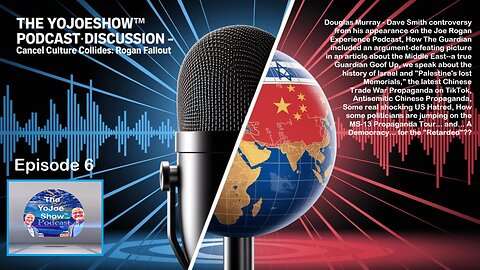 The YoJoeShow Podcast - E6: Douglas Murray, Guardian Goof Up, Chinese Propaganda, US Hatred, MS-13
