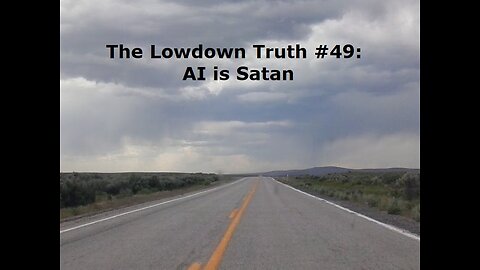 The Lowdown Truth #49: AI is Satan