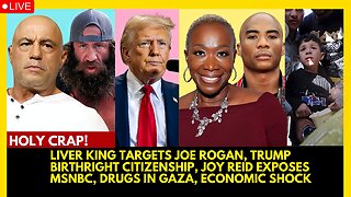 LIVER KING TARGETS ROGAN, TRUMP BIRTHRIGHT, JOY REID EXPOSES MSNBC, DRUGS IN GAZA, ECONOMIC SHOCK
