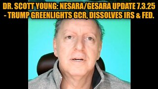 Dr. Scott Young: NESARA/GESARA Update 7.3.25 - Trump Greenlights GCR, Dissolves IRS & FED.