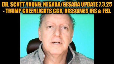 Dr. Scott Young: NESARA/GESARA Update 7.3.25 - Trump Greenlights GCR, Dissolves IRS & FED.