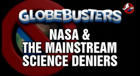 NASA AND THE MAINSTREAM SCIENCE DENIERS | GLOBEBUSTERS