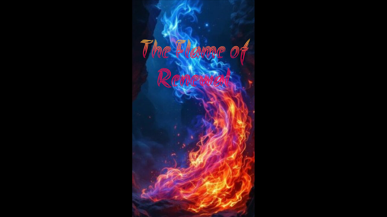 The Flame of Renewal.