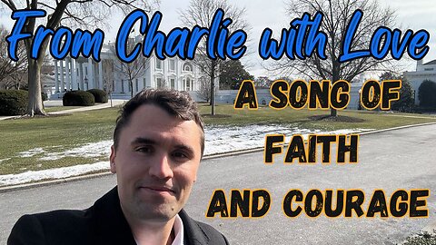 From Charlie with Love | A Song of Faith and Courage | Charlie Kirk Quotes in Song