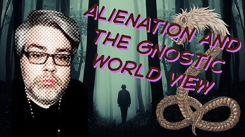 Gnosis in 20 Minutes or Less | Alienation and the Gnostic Worldview