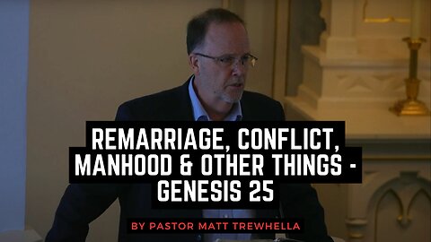 Remarriage, Conflict, Manhood & Other Things - Genesis 25