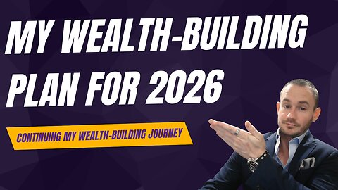 My Wealth Building Plan For 2026 ✅ The Roadmap For Continuing My Wealth Building Journey