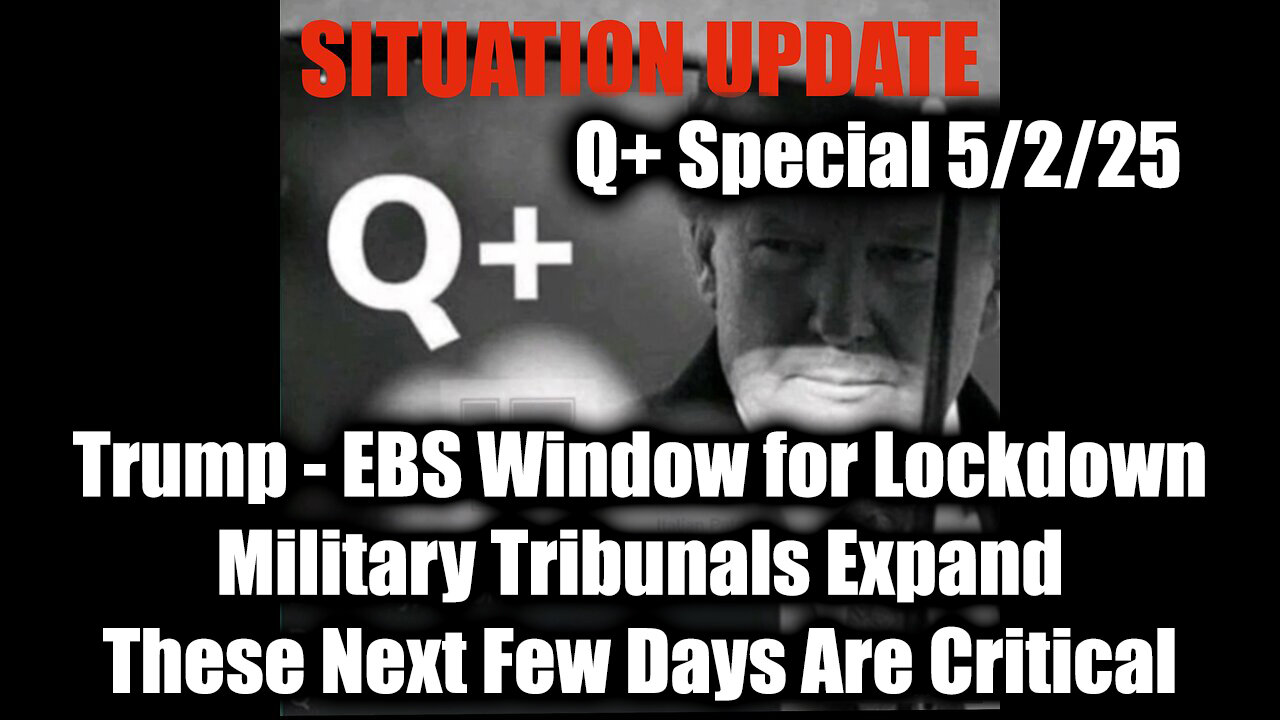 Situation Update 5/2/25 - Trump & EBS Window for Lockdown, Military Tribunals Expand