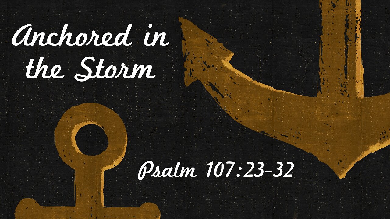 Apr. 20, 2025 - Sunday PM MESSAGE - Anchored in the Storm (Psalm 107:23-32)
