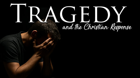 Tragedy and the Christian Response