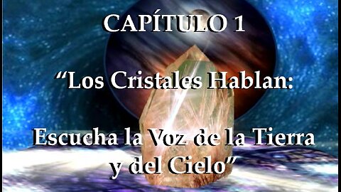 😊 CAPÍTULO 1: “LOS CRISTALES HABLAN: ESCUCHA LA VOZ DE LA TIERRA Y DEL CIELO” 😊