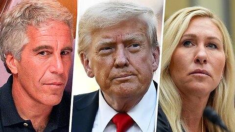 Trump: The Epstein Files, Majorie Taylor Greene - Trump Will Release, There's Nothing on Trump