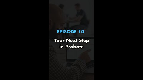 Your Next Step in Probate 💛 | (Ep. 10)