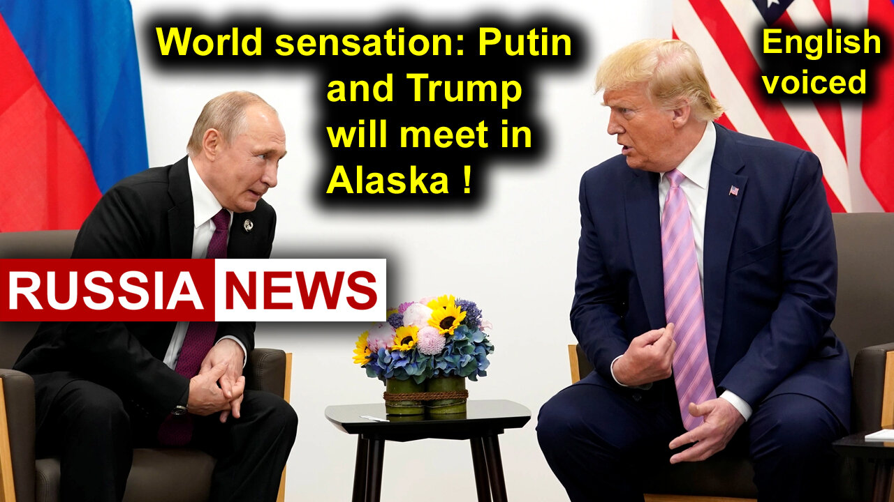 World sensation: Putin and Trump will meet in Alaska!