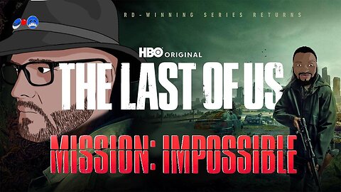 THE LAST OF US, MISSION : IMPOSSIBLE, ETC...