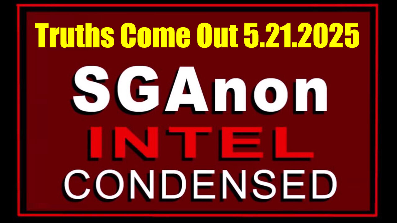 SG Anon Intel CONDENSED 5.21.25 - Truths Come Out Full Steam Ahead