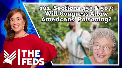 101. Sections 453 & 507: Will Congress Allow Americans’ Poisoning? | Dr. Meryl Nass, MD | The Feds