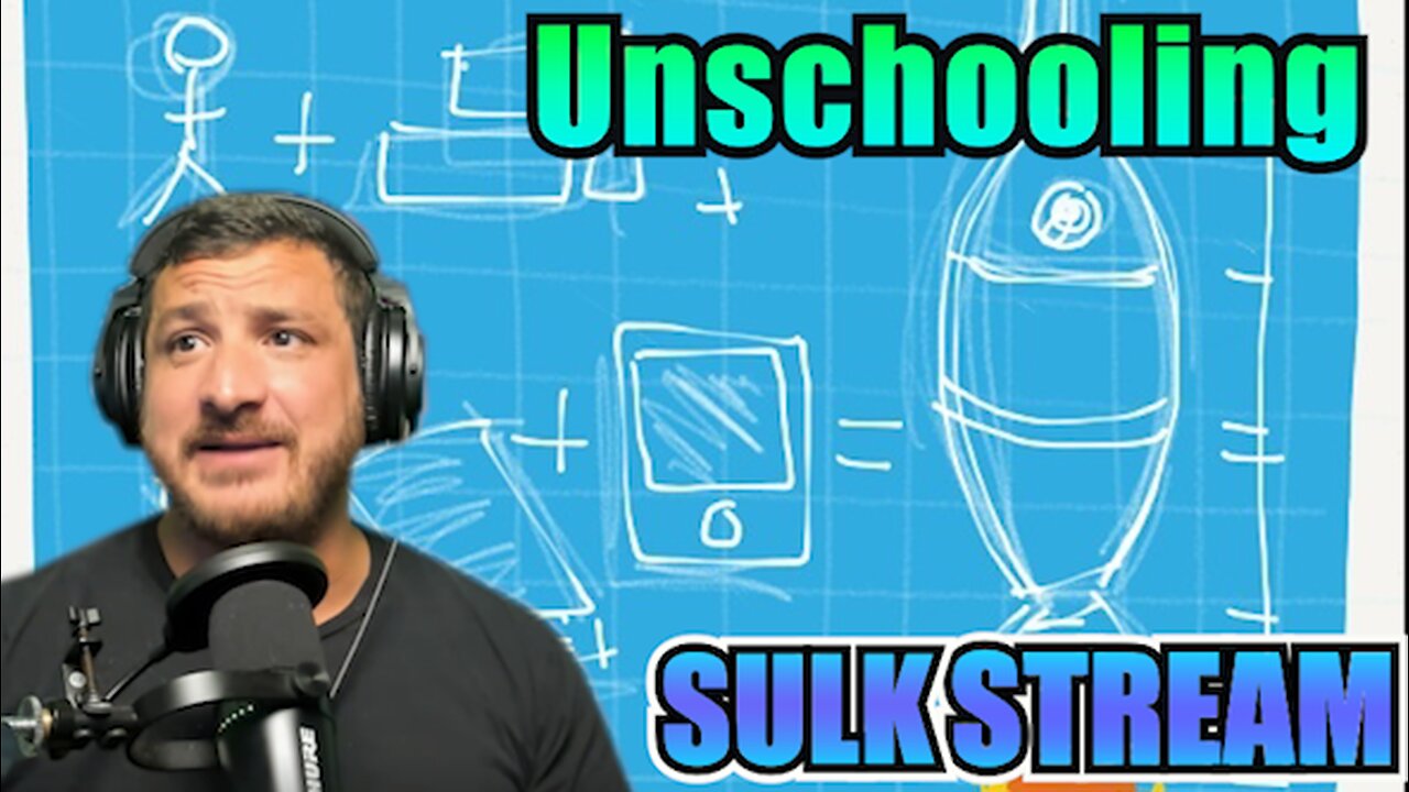 Sulk Stream #487 Unschooling