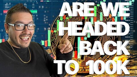 BITCOIN IS HEADED BACK TO $100K