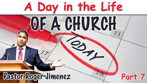 A Day in the Life of a Church (A Day in the Life - Part 7) | Pastor Roger Jimenez