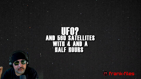 Ufo and Hundreds of Satellites over 4 and a half hours
