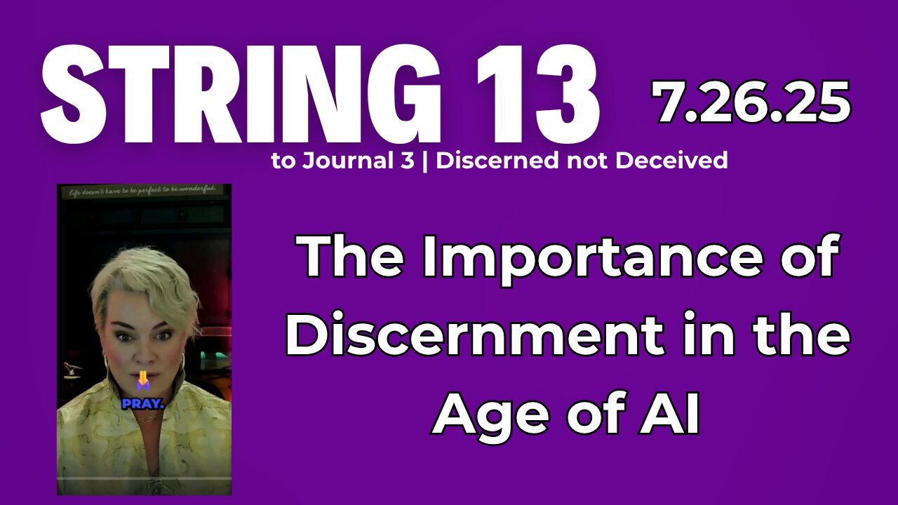 String 13 to 7.26.25 Journal | The Importance of Discernment in the Age of AI