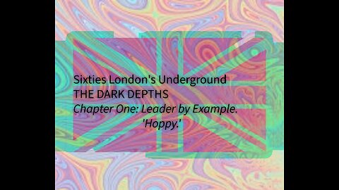 Sixties London's Underground - The Dark Depths - Chapter One: Leader by Example.
