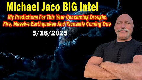 Michael Jaco BIG Intel May 18: "Massive Earthquakes And Tsunamis Coming True! Breaking News By Michael Jaco"