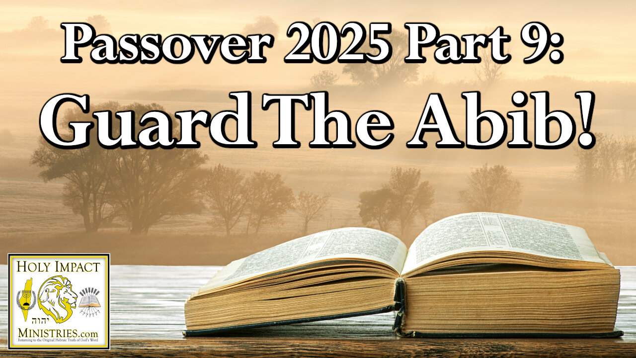 2025 Passover Part 9: Guard The Abib!