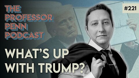 What's Up With TRUMP!? | THE PEOPLE'S PUNDIT | Professor Penn w/ Richard Baris | EP221