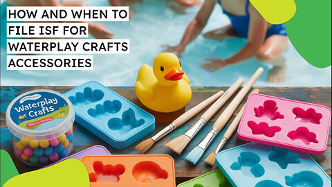 How And When To File ISF For Waterplay Crafts Accessories