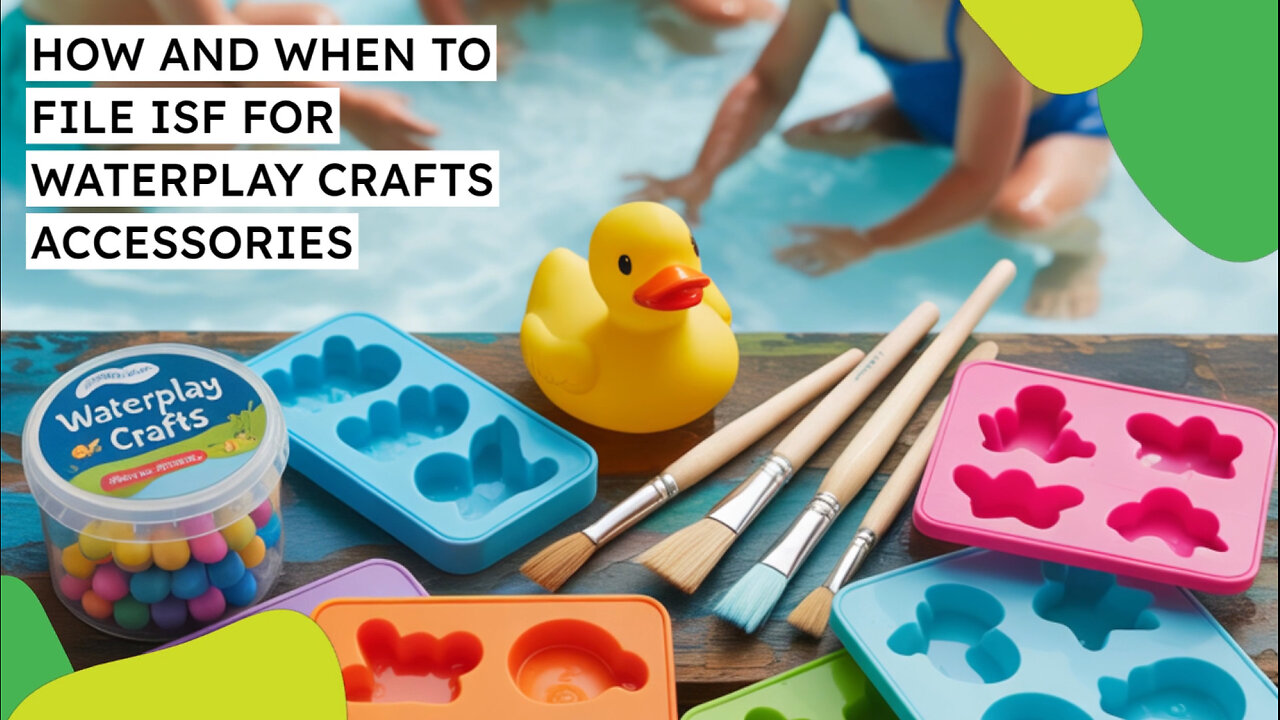 How And When To File ISF For Waterplay Crafts Accessories