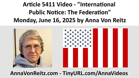 Article 5411 Video - International Public Notice: The Federation by Anna Von Reitz