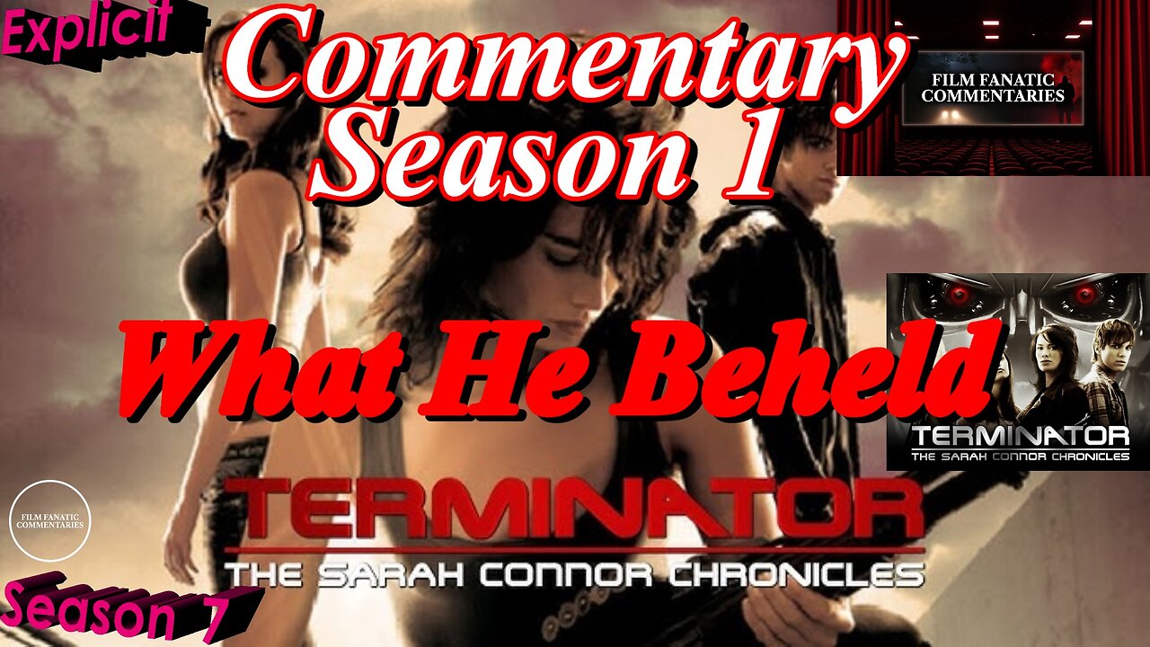 Terminator: The Sarah Connor Chronicles (2008) What He Beheld - TV Fanatic Commentary - Season 7