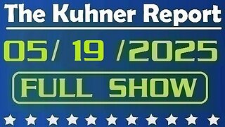 The Kuhner Report - May 19 2025 FULL SHOW