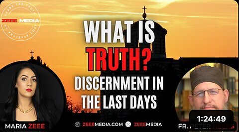 "Discernment in the Last Days: What is Truth? By Fr. Peter Heers"