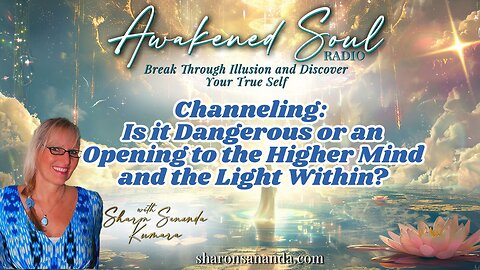 Channeling: Is it Dangerous or an Opening to the Higher Mind | Awakened Soul Radio w/ Sharon Kumara