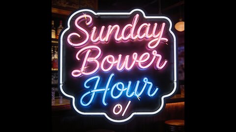 Sunday Bower Hour!