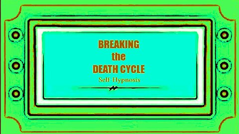 Breaking the Death Cycle Self Hypnosis Guided Meditation - Get Busy Living