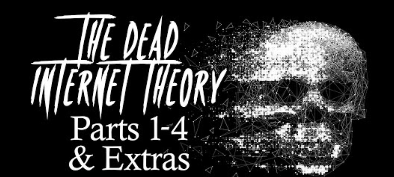 THE DEAD INTERNET THEORY PTS 1-4 +more
