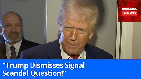 "Trump Cuts Off Reporter Asking About Signal Scandal: 'Don't Bring That Up Again'"