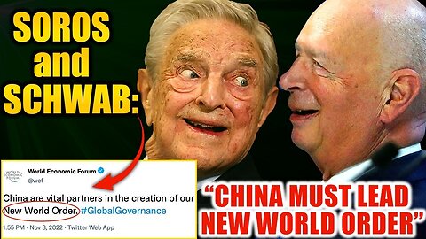 "Klaus Schwab and George Soros Push for China to Lead New World Order (Nov 2022)"