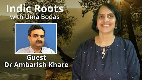 Indic Roots - Dr Ambarish Khare Interviewed by Dr Uma Bodas