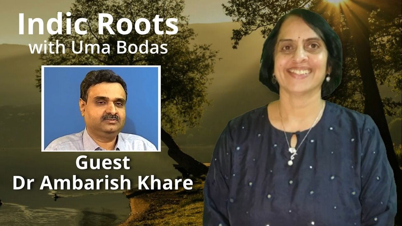 Indic Roots - Dr Ambarish Khare Interviewed by Dr Uma Bodas