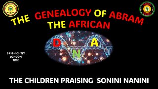 AFRICA IS THE HOLY LAND || THE GENEALOGY OF ABRAM || THE CHILDREN PRAISING SONINI NANINI