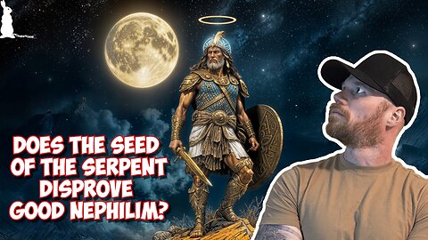 Good Nephilim Part 4: Seed of The Serpent