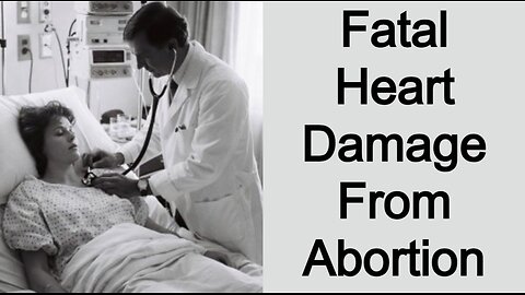 Fatal Heart Damage From Abortion