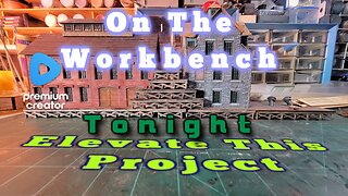 ELEVATE THESE BUILDINGS - Raising The Foundation - ON THE WORKBENCH TONIGHT